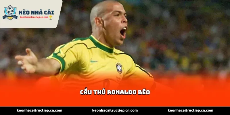 Cầu thủ Ronaldo Béo