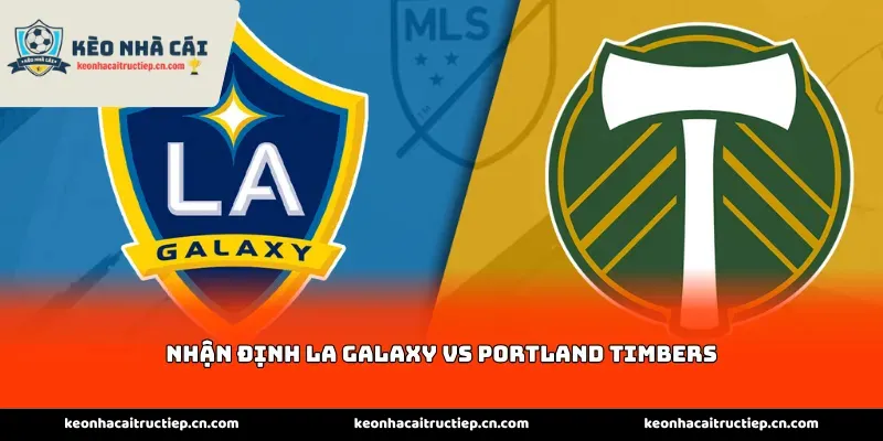 Nhận định LA Galaxy vs Portland Timbers
